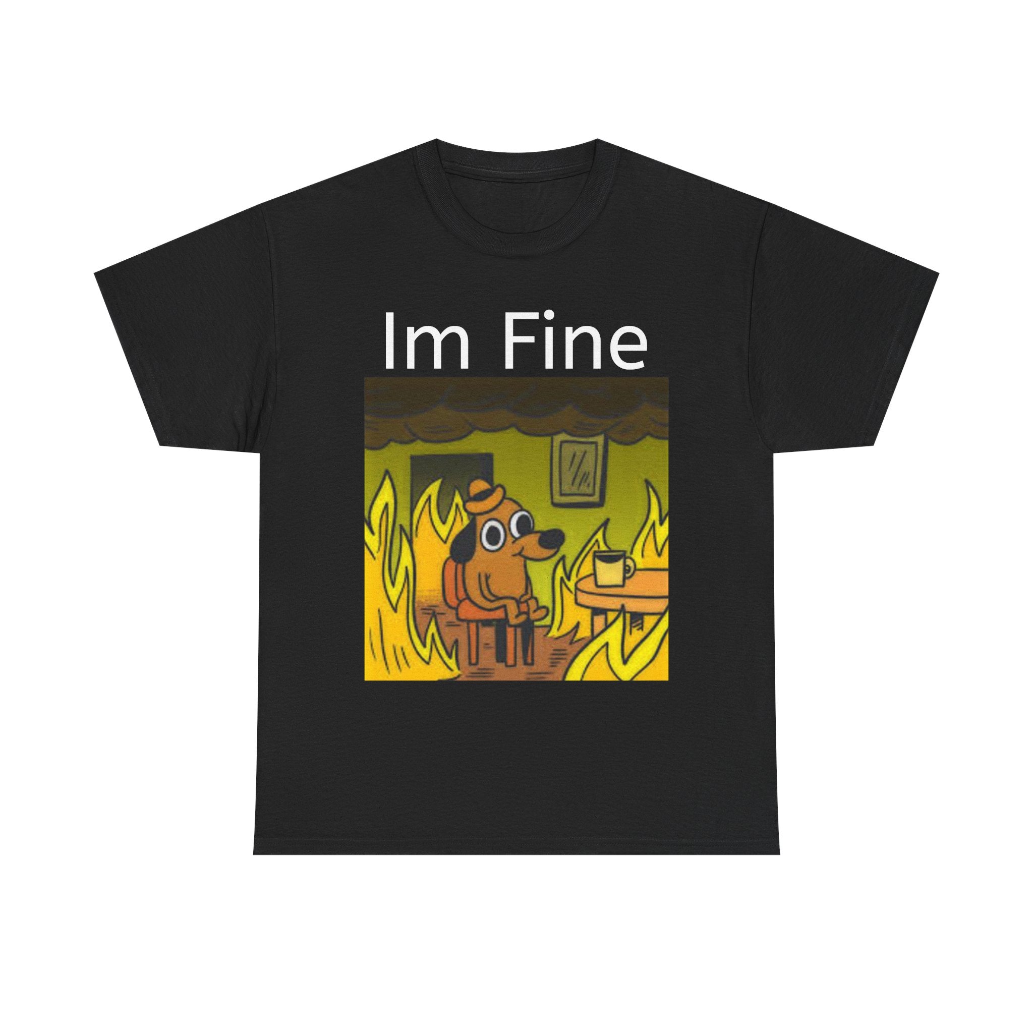 “I’m Fine” Meme T-Shirt — Funny Dog in Burning Room Graphic Tee