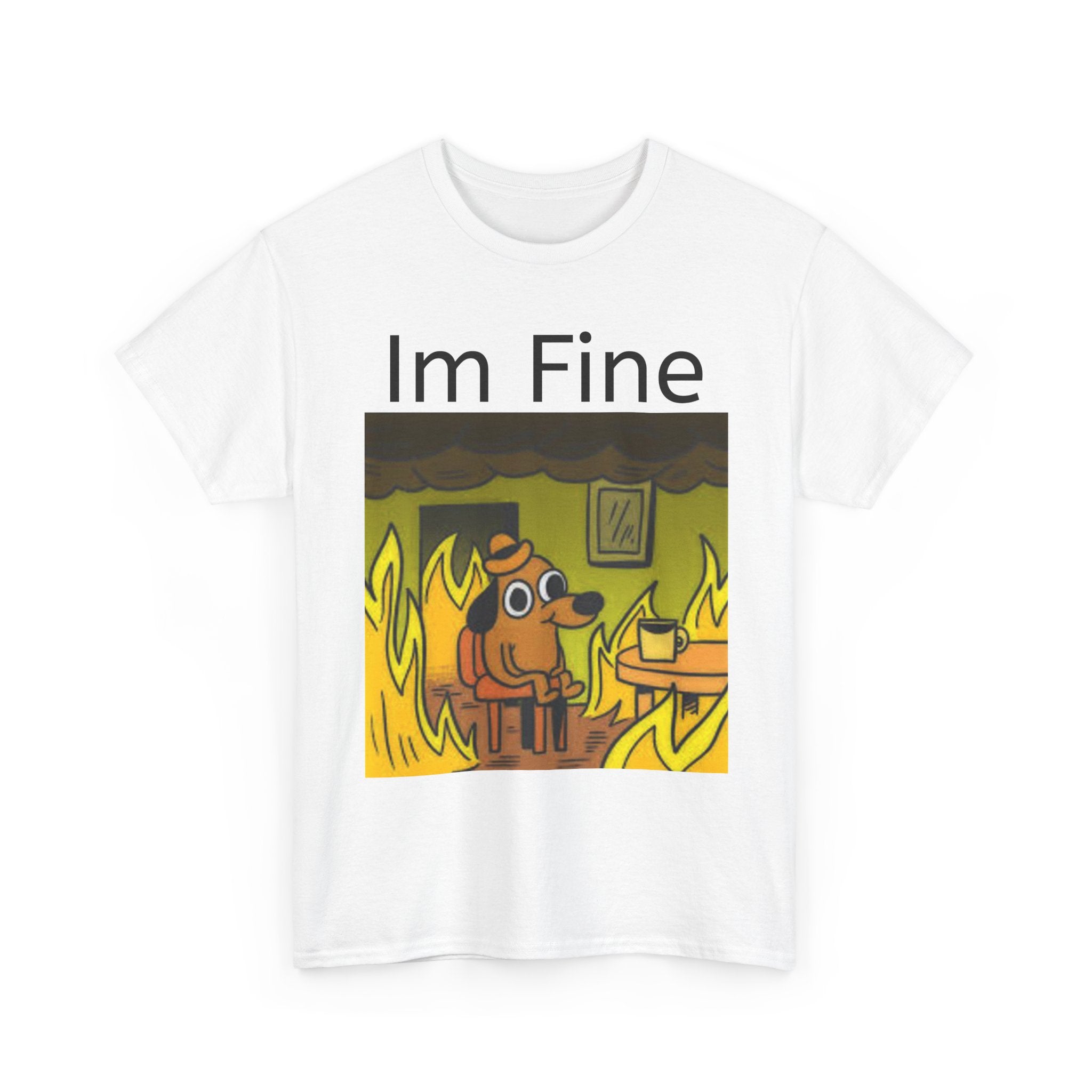 “I’m Fine” Meme T-Shirt — Funny Dog in Burning Room Graphic Tee
