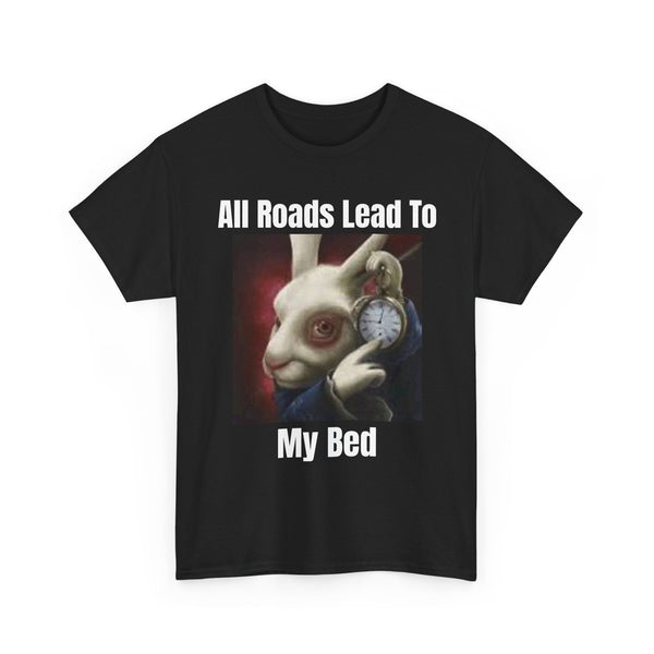All Roads Lead To My Bed Funny Tee