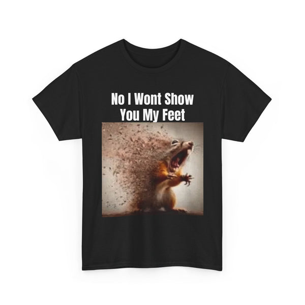 No I Wont Show You My Feet Fun Tee