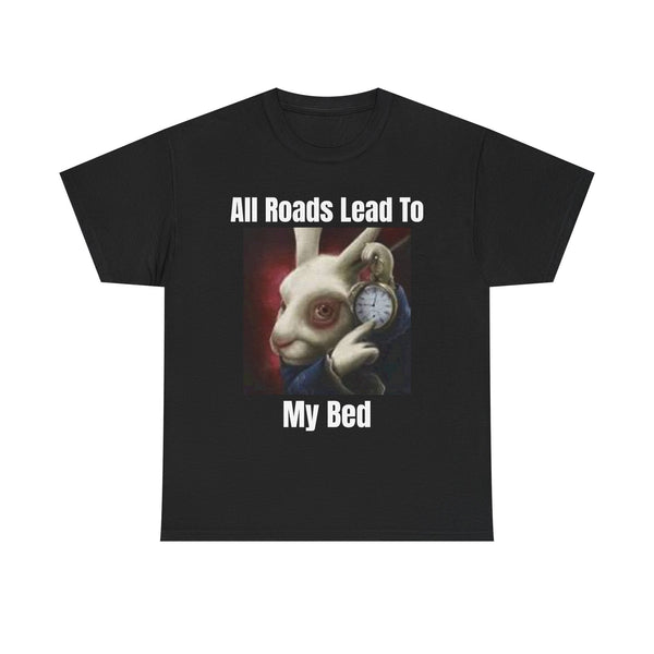 All Roads Lead To My Bed Funny Tee